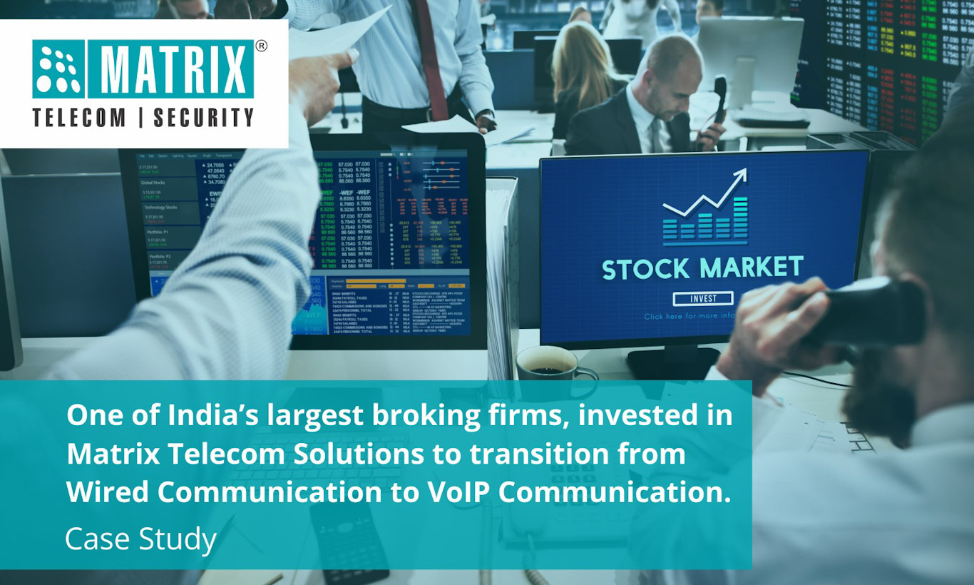 One of India’s largest broking firms, invested in Matrix Telecom Solutions to transition from Wired Communication to VoIP Communication.